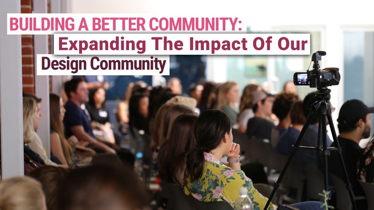 Building a Better Community: Expanding the Impact of our Design Community